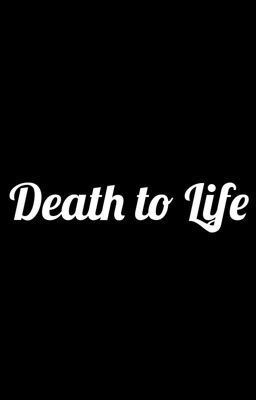 Death to Life