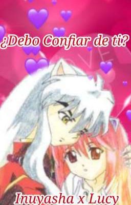 ¿Debo confiar de ti? Inuyasha x Lucy