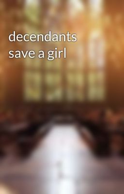 decendants save a girl