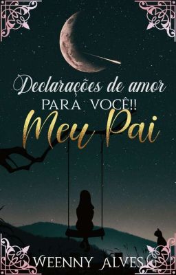 Declarações de amor, para você, meu Pai.