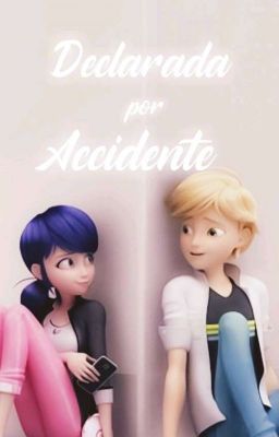 Declarada por accidente. [Miraculous Ladybug] [ONE-SHOT]