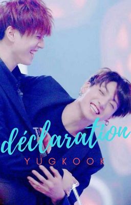 Déclaration | Yugkook 