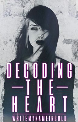 Decoding The Heart [Immortal Hearts #2] (#Wattys2016) |ON HOLD|