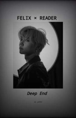 Deep End - Felix × reader ff