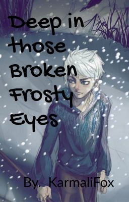 Deep in those Broken Frosty Eyes