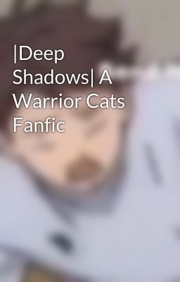 |Deep Shadows| A Warrior Cats Fanfic