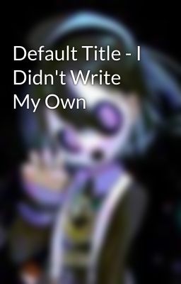 Default Title - I Didn't Write My Own