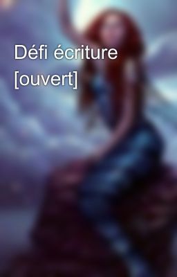 Défi écriture [ouvert] 