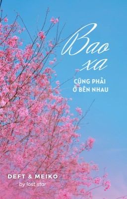 Defiko | Bao xa cũng phải ở bên nhau.