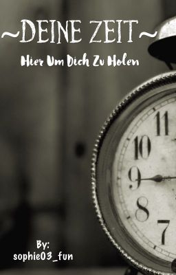 ~Deine Zeit~ Hier Um Dich Zu Holen