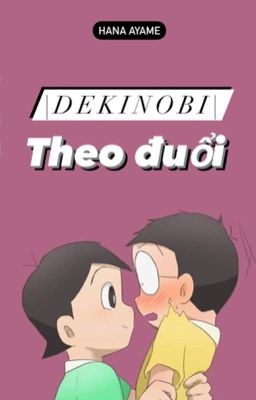 |DekiNobi| Theo đuổi