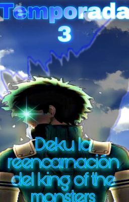 Deku la reencarnacion del King of the monsters(Tercera temporada)[SagaAftershok]