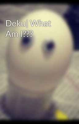 Deku| What Am I???