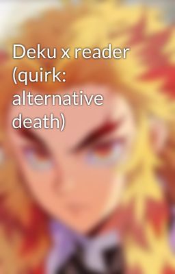 Deku x reader (quirk: alternative death)