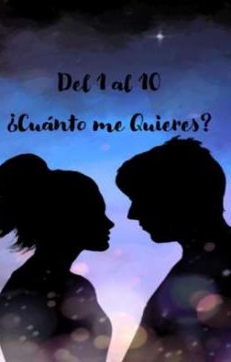 Del 1 al 10 ¿Cuanto me quieres?