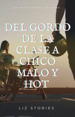 Del gordo de la clase a chico malo y Hot