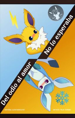 Del odio al amor: No lo esperaba [Jolteon X Glaceon]