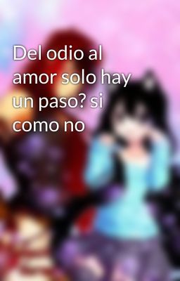 Del odio al amor solo hay un paso? si como no 