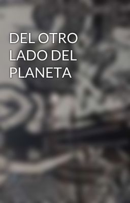 DEL OTRO LADO DEL PLANETA 