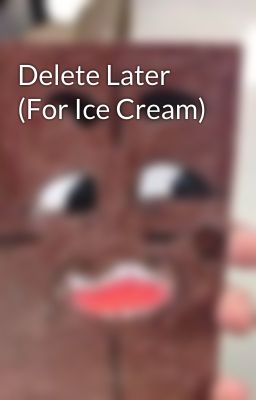 Delete Later (For Ice Cream)