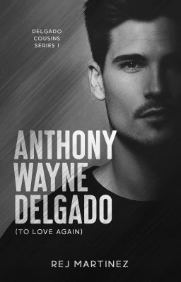 Delgado Cousins 1: Anthony Wayne Delgado (To Love Again)