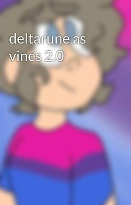 deltarune as vines 2.0