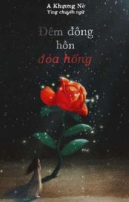 Đêm Đông Hôn Đóa Hồng -  Khương Lãm Nguyệt ( reup - hoàn)