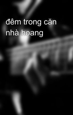 đêm trong căn nhà hoang