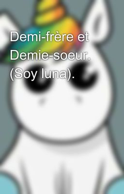 Demi-frère et Demie-soeur. (Soy luna).