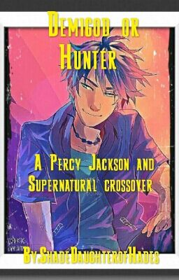 Demigod or Hunter(Percy Jackson and Supernatural)