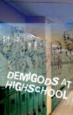 DEMIGODS AT HIGHSCHOOL