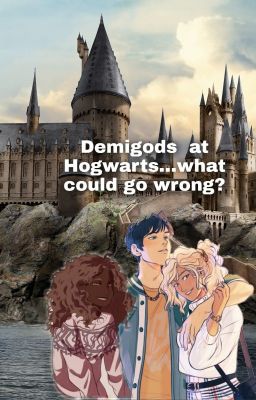 Demigods at Hogwarts... What could go wrong?