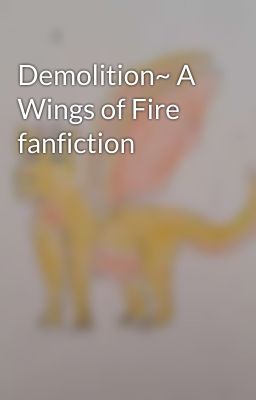 Demolition~ A Wings of Fire fanfiction