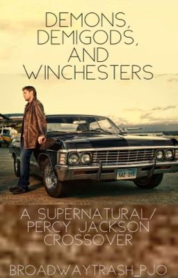 Demons, Demigods, and Winchesters (Supernatural/Percy Jackson)