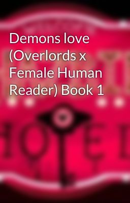 Demons love (Overlords x Female Human Reader) Book 1