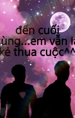 Đến cuối cùng...em vẫn là kẻ thua cuộc^^ [0309]