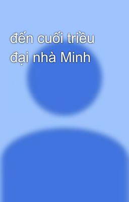 đến cuối triều đại nhà Minh