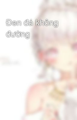 Đen đá không đường 