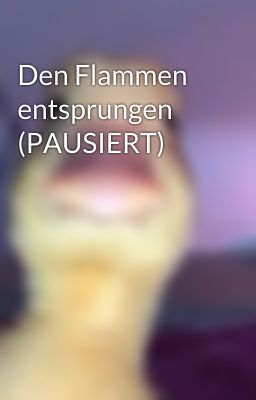 Den Flammen entsprungen (PAUSIERT)