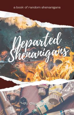 Departed Shenanigans (100 Follower Special!!!)