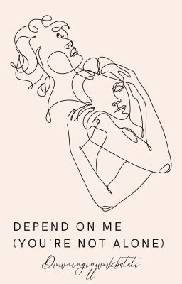 Depend on me (you're not alone)