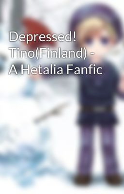 Depressed! Tino(Finland) - A Hetalia Fanfic