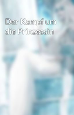 Der Kampf um die Prinzessin 