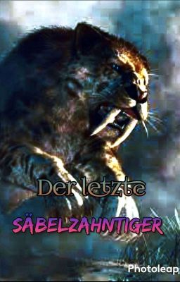 Der Letzte Säbelzahntiger (In Überarbeitung) 