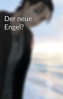 Der neue Engel?