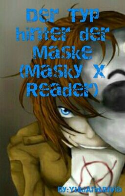 Der Typ hinter der Maske (Masky x Reader)