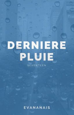 Dernière pluie [Seventeen] {Terminé}