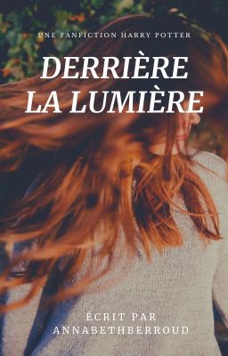 Derrière la Lumière... [Fanfiction Maraudeurs]