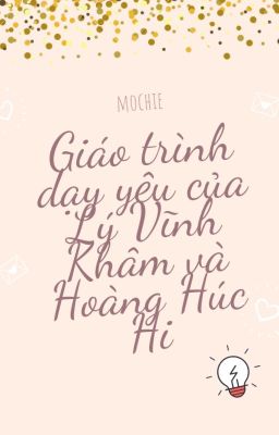 [DeryXiao] Giáo trình dạy yêu của Lý Vĩnh Khâm và Hoàng Húc Hi