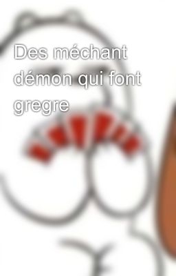 Des méchant démon qui font gregre 